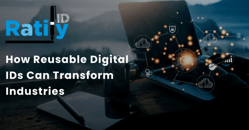 Revolutionising Trust: How Reusable Digital IDs Can Transform Industries