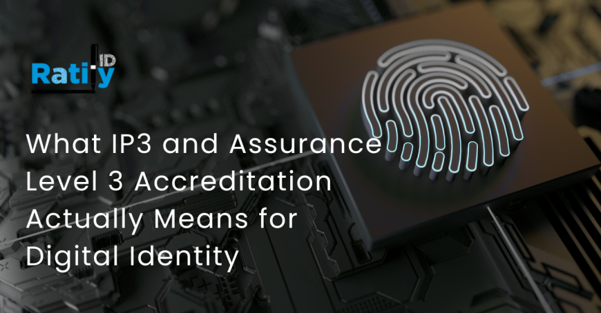 What IP3 and Assurance Level 3 Accreditation Actually Means for Digital Identity